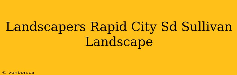 Landscapers Rapid City Sd Sullivan Landscape