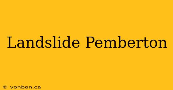 Landslide Pemberton