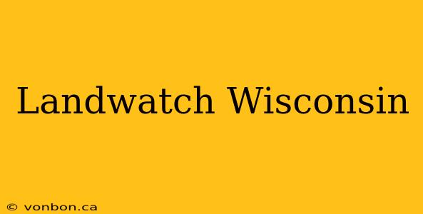 Landwatch Wisconsin