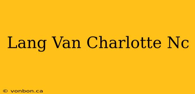 Lang Van Charlotte Nc