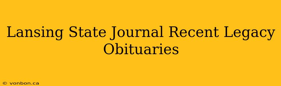 Lansing State Journal Recent Legacy Obituaries