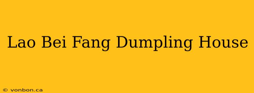 Lao Bei Fang Dumpling House