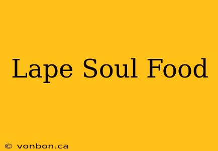 Lape Soul Food