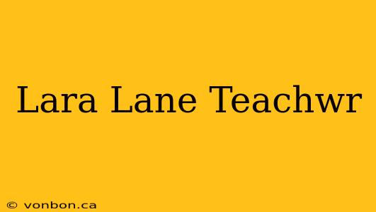 Lara Lane Teachwr