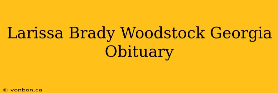 Larissa Brady Woodstock Georgia Obituary