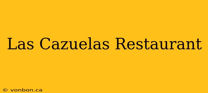 Las Cazuelas Restaurant