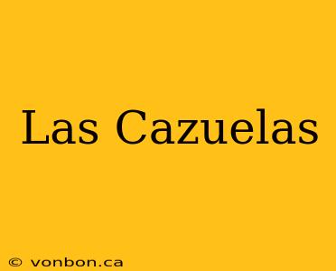 Las Cazuelas