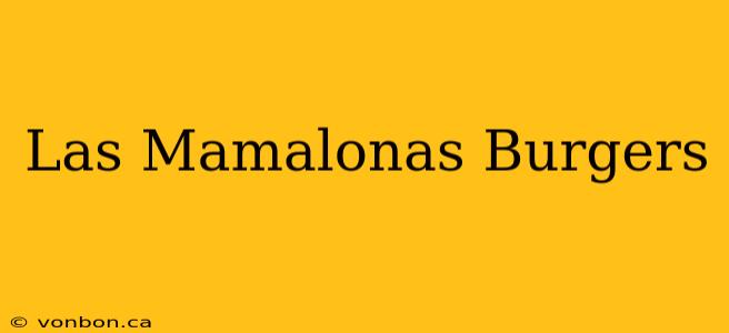 Las Mamalonas Burgers