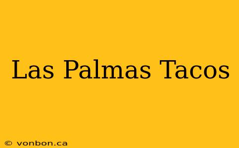 Las Palmas Tacos