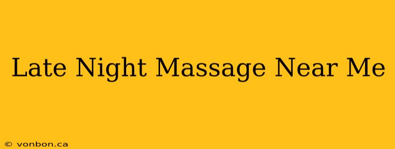 Late Night Massage Near Me