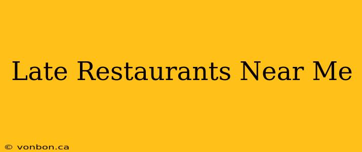 Late Restaurants Near Me