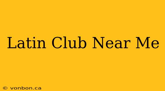 Latin Club Near Me