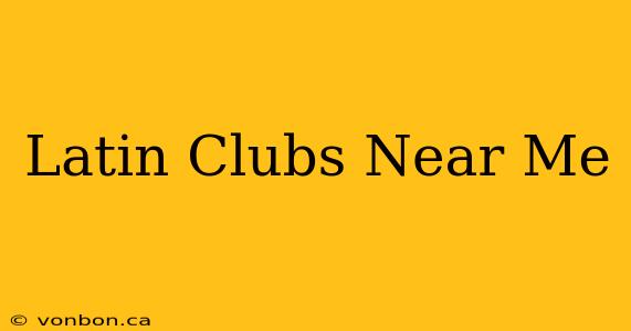 Latin Clubs Near Me