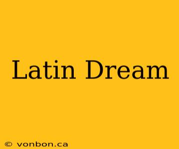 Latin Dream