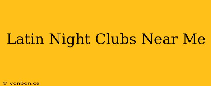 Latin Night Clubs Near Me