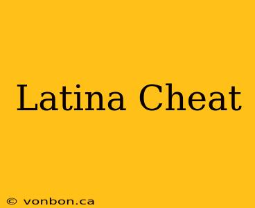 Latina Cheat