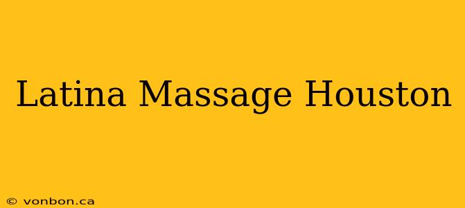 Latina Massage Houston