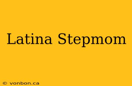 Latina Stepmom