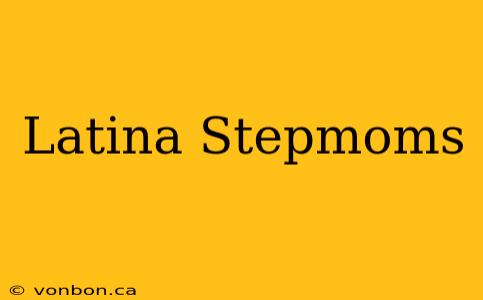 Latina Stepmoms