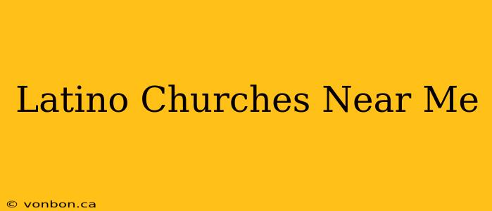 Latino Churches Near Me