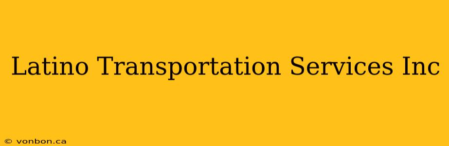 Latino Transportation Services Inc