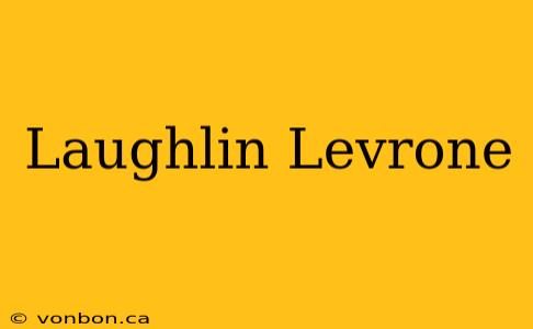 Laughlin Levrone