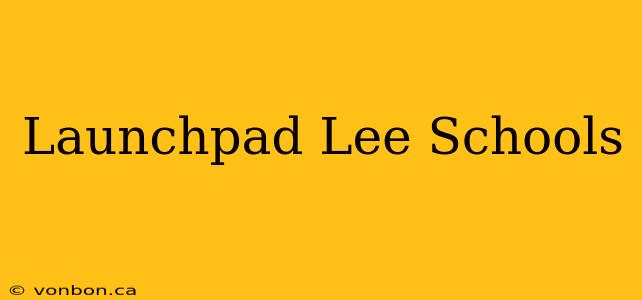 Launchpad Lee Schools