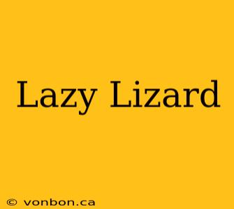 Lazy Lizard