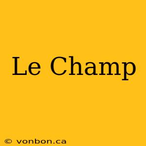 Le Champ