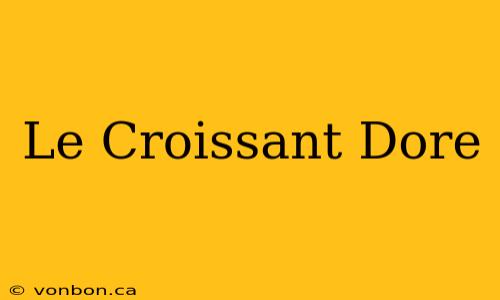 Le Croissant Dore