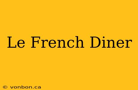 Le French Diner