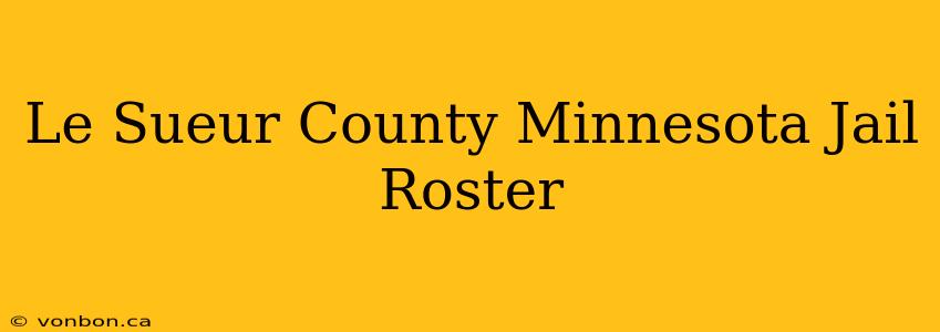 Le Sueur County Minnesota Jail Roster