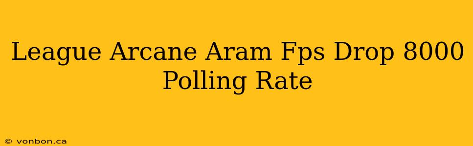 League Arcane Aram Fps Drop 8000 Polling Rate