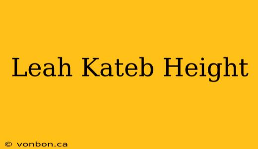 Leah Kateb Height