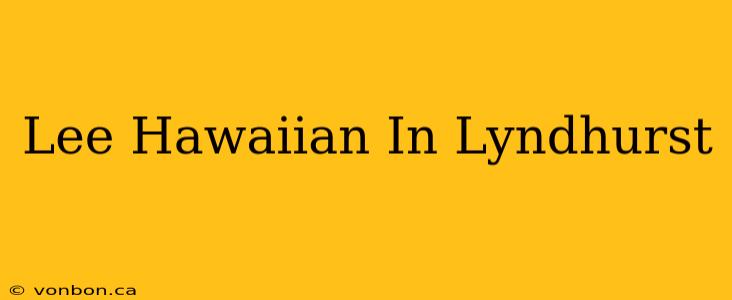 Lee Hawaiian In Lyndhurst