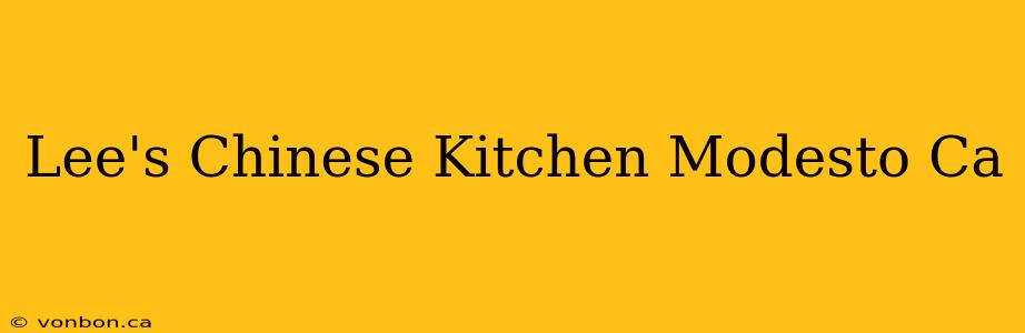 Lee's Chinese Kitchen Modesto Ca