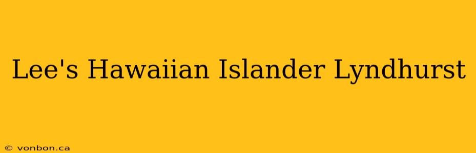 Lee's Hawaiian Islander Lyndhurst