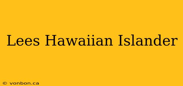 Lees Hawaiian Islander