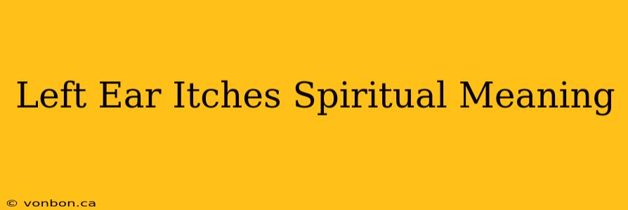 Left Ear Itches Spiritual Meaning