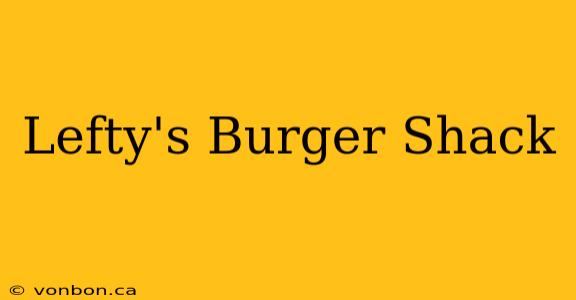 Lefty's Burger Shack