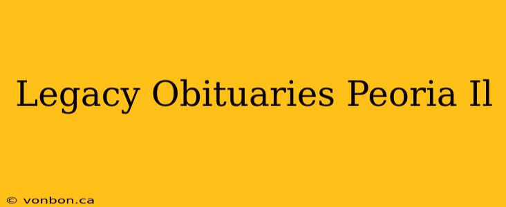 Legacy Obituaries Peoria Il