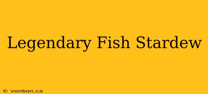 Legendary Fish Stardew