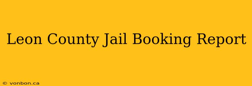 Leon County Jail Booking Report