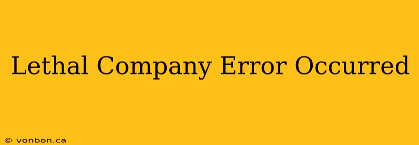 Lethal Company Error Occurred