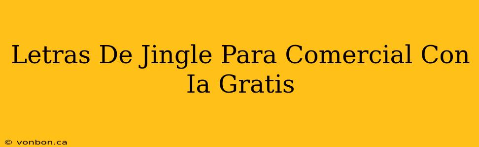 Letras De Jingle Para Comercial Con Ia Gratis