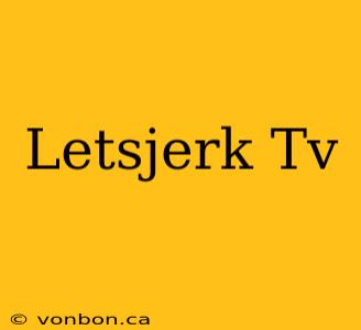 Letsjerk Tv