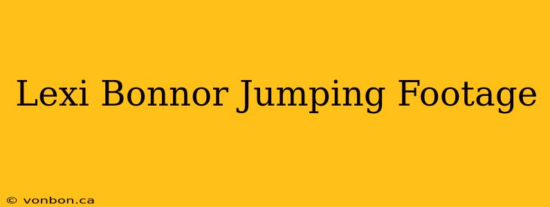 Lexi Bonnor Jumping Footage