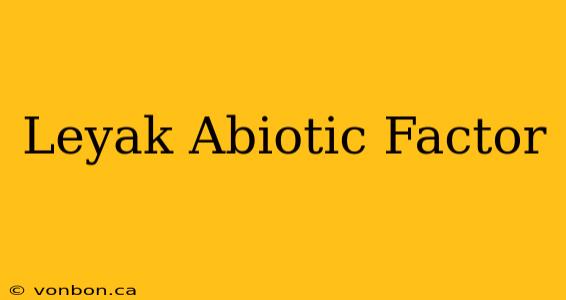 Leyak Abiotic Factor