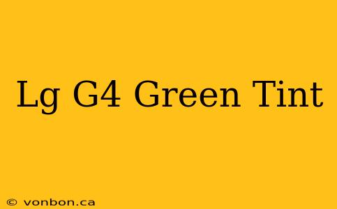 Lg G4 Green Tint