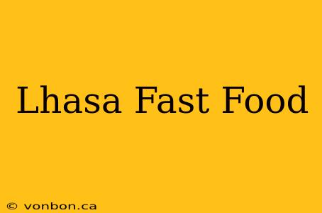 Lhasa Fast Food